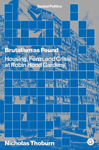Бумажная книга «Brutalism as Found: Housing, Form, and Crisis at Robin Hood Gardens», автор Николас Тобурн - фото №1