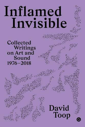 Бумажная книга «Inflamed Invisible: Collected Writings on Art and Sound, 1976–2018», автор Дэвид Топп - фото №1