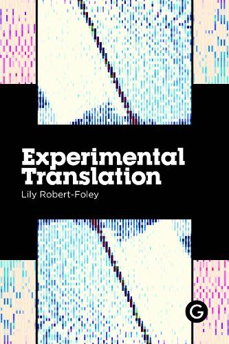 [object Object] «Experimental Translation: The Work of Translation in the Age of Algorithmic Production», автор Лили Роберт-Фоули - фото №1