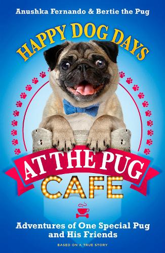 Бумажная книга «Happy Dog Days at the Pug Cafe», авторов Анушка Фернандо, Берти Мопс - фото №1