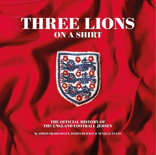 Бумажная книга «Three Lions On A Shirt: The Official History of the England Football Jersey», авторов Дарен Берни, Невилл Эванс - фото №1