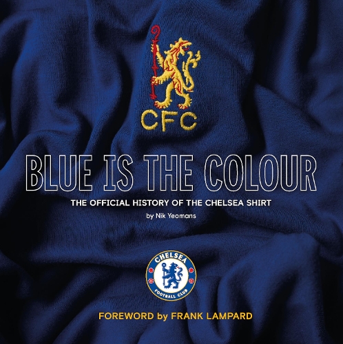 Бумажная книга «Blue Is the Colour: The Complete History of the Chelsea Shirt», автор Ник Йоманс - фото №1
