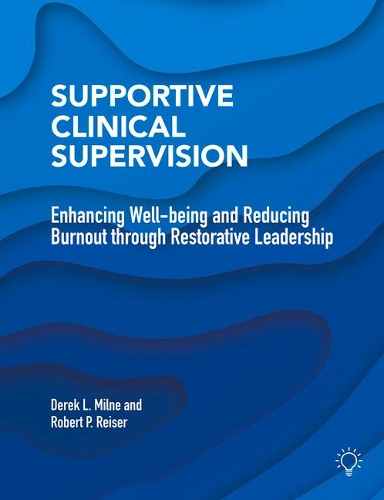 Бумажная книга «Supportive Clinical Supervision: Enhancing Well-Being and Reducing Burnout Through Restorative Leadership», авторов Дерек Л. Милн, Роберт П. Райзер - фото №1