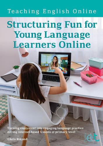Паперова книга «Structuring Fun for Young Language Learners Online: Turning enjoyment into engaging language practice during internet-based lessons at primary level», автор Кріс Роланд - фото №1
