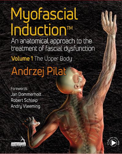Бумажная книга «Myofascial Induction™ Volume 1: The Upper Body: An Anatomical Approach to the Treatment of Fascial Dysfunction», автор Анджей Пилат - фото №1