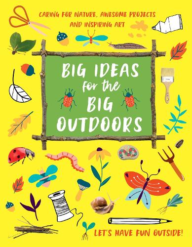 Бумажная книга «Big Ideas for the Big Outdoors: Caring For Nature, Awesome Projects and Inspiring Art», автор Эмили Кингтон - фото №1