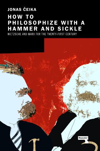 Бумажная книга «How to Philosophize with a Hammer and Sickle: Nietzsche and Marx for the Twenty-First Century», автор Йонас Чейка - фото №1