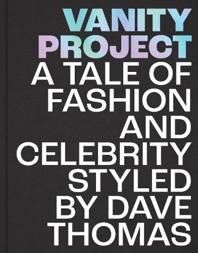 Бумажная книга «Vanity Project: A Tale of Fashion and Celebrity Styled by Dave Thomas», автор Дэвид Томас - фото №1