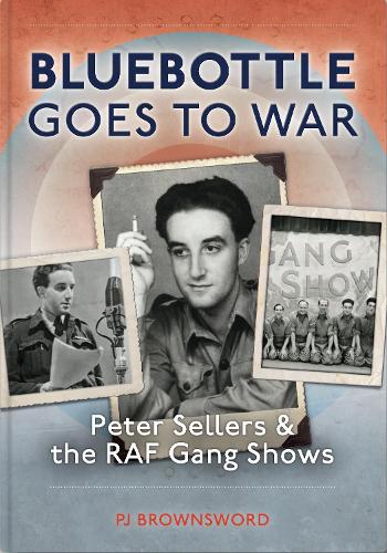 Паперова книга «Bluebottle Goes To War: Peter Sellers & the RAF Gang Shows», автор П. Дж. Браунсворд - фото №1