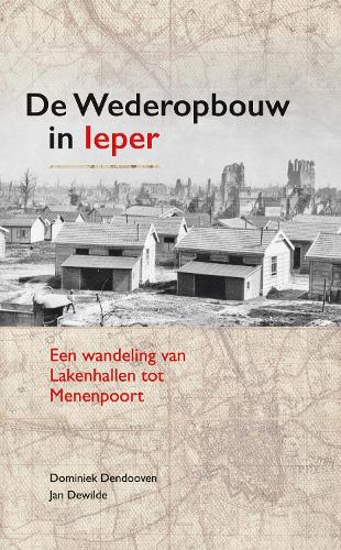 Бумажная книга «De Wederopbouw in leper: Een wandeling van Lakenhallen tot Menenpoort», авторов Доминик Дендовен, Ян Девильде - фото №1