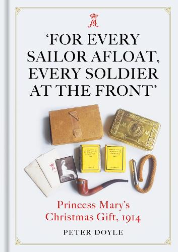 Бумажная книга «For Every Sailor Afloat, Every Soldier at the Front: Princess Mary’s Christmas Gift 1914», автор Питер Дойл - фото №1