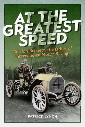 Бумажная книга «At The Greatest Speed: Gordon Bennett, the Father of International Motor Racing», автор Патрик Линч - фото №1