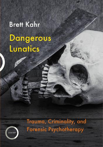 Паперова книга «Dangerous Lunatics: Trauma, Criminality, and Forensic Psychotherapy», автор Бретт Кар - фото №1