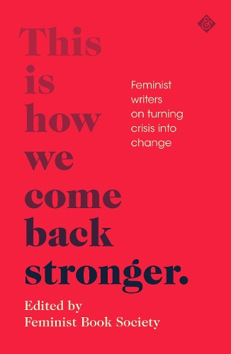 Бумажная книга «This Is How We Come Back Stronger: Feminist Writers On Turning Crisis Into Change», автор Разные - фото №1