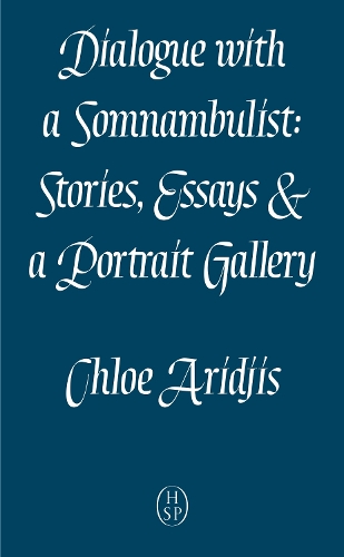 Бумажная книга «Dialogue with a Somnambulist: Stories, Essay & a Portrait Gallery», автор Хлоя Ариджис - фото №1
