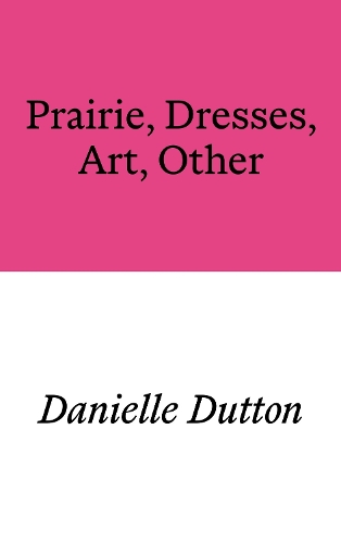 Паперова книга «Prairie, Dresses, Art, Other», автор Даніель Даттон - фото №1