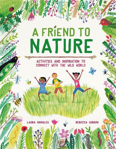 Паперова книга «A Friend to Nature: Activities and Inspiration to Connect With the Wild World», автор Лаура Ноулз - фото №1