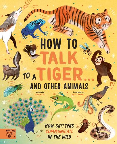 Бумажная книга «How to Talk to a Tiger… and other animals: How Critters Communicate in the Wild», автор Джейсон Биттел - фото №1
