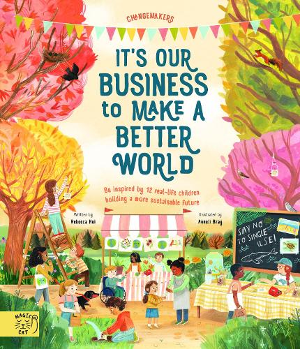 [object Object] «It's our Business to make a Better World: Meet 12 real-life children building a sustainable future», автор Ребекка Хуі - фото №1