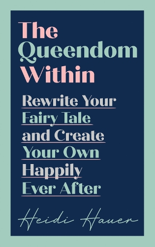 Бумажная книга «The Queendom Within: Rewrite Your Fairy Tale and Create Your Own Happily Ever After», автор Хейди Хауэр - фото №1