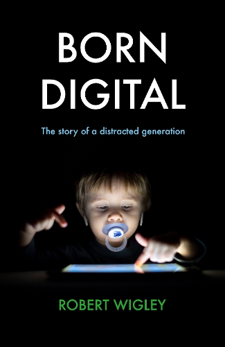 Бумажная книга «Born Digital: The Story of a Distracted Generation», автор Роберт Уигли - фото №1