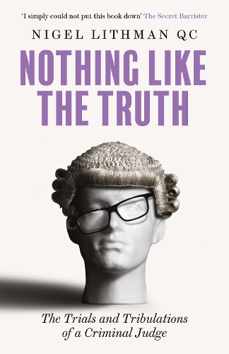 Бумажная книга «Nothing Like the Truth: The Trials and Tribulations of a Criminal Judge», автор Найджел Литман - фото №1
