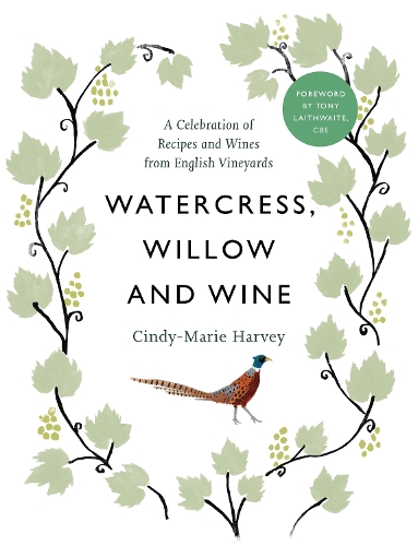 Бумажная книга «Watercress, Willow and Wine: A Celebration of Recipes and Wines from English Vineyards», автор Синди-Мари Харви - фото №1