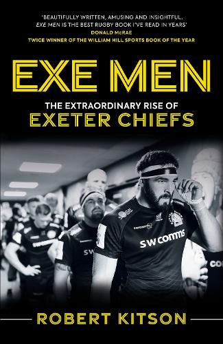 Паперова книга «Exe Men: The Extraordinary Rise of the Exeter Chiefs», автор Роб Кітсон - фото №1