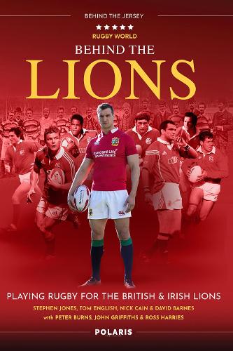 Бумажная книга «Behind the Lions: Playing Rugby for the British & Irish Lions», авторов Дэвид Барнс, Ник Кейн, Питер Бернс, Стивен Джонс - фото №1