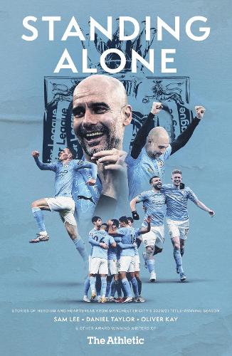 Бумажная книга «Standing Alone: Stories of Heroism and Heartbreak from Manchester City's 2020/21 Title-Winning Season», авторов Дэниел Тейлор, Оливер Кей, Сэм Ли - фото №1