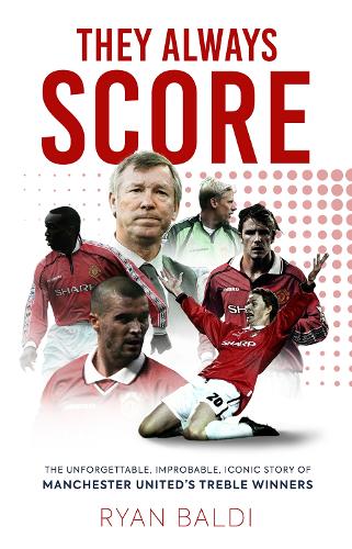 Бумажная книга «They Always Score: The Unforgettable, Improbable, Iconic Story of Manchester United’s Treble Winners», автор Райан Балди - фото №1