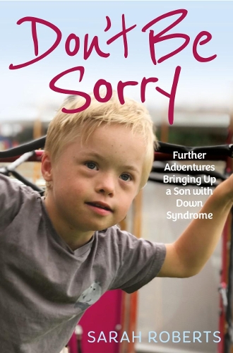Паперова книга «Don't Be Sorry: Further Adventures Bringing Up a Son with Down Syndrome», автор Сара Робертс - фото №1