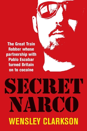 Бумажная книга «Secret Narco: The Great Train Robber whose partnership with Pablo Escobar turned Britain on to cocaine», автор Венсли Кларксон - фото №1