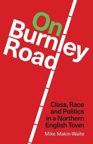 Паперова книга «On Burnley Road: Class, Race and Politics in a Northern English Town», автор Майк Макін-Вейт - фото №1