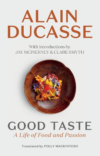 Бумажная книга «Good Taste: A Life of Food and Passion», автор Ален Дюкасс - фото №1