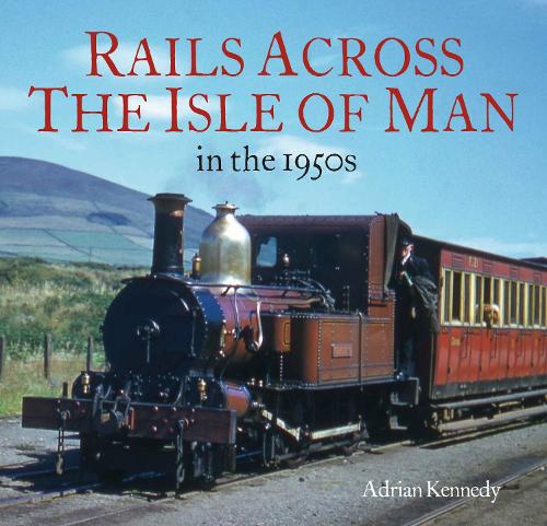 Бумажная книга «Rails Across the Isle of Man: in the 1950s», автор Адриан Кеннеди - фото №1