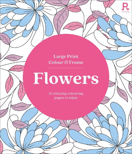 [object Object] «Large Print Colour & Frame - Flowers (Colouring Book for Adults): 31 Relaxing Colouring Pages to Enjoy», автор Richardson Puzzles and Games - фото №1