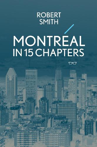 Паперова книга «Montreal in 15 Chapters», автор Роберт Сміт - фото №1
