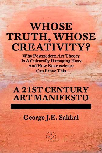Бумажная книга «Whose Truth, Whose Creativity? A 21st Century Art Manifesto», автор Джордж Дж. Э. Саккал - фото №1
