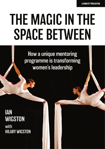 [object Object] «The Magic in the Space Between: How a unique mentoring programme is transforming women's leadership», авторів Хіларі Вігстон, Ян Вігстон - фото №1