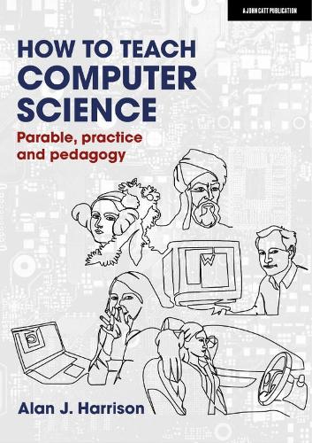 [object Object] «How to Teach Computer Science: Parable, practice and pedagogy», автор Алан Дж. Харрисон - фото №1