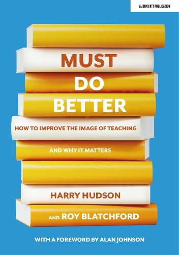 [object Object] «Must do better: How to improve the image of teaching and why it matters», авторов Гарри Хадсон, Рой Блэтчфорд - фото №1