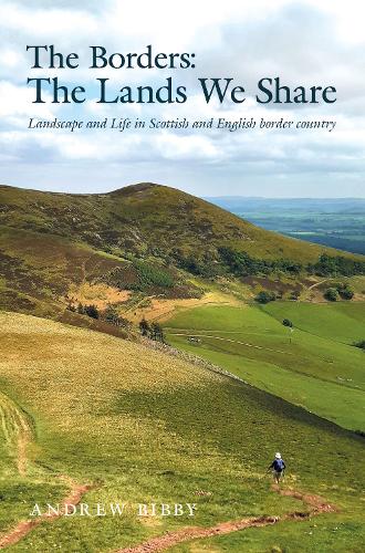 Бумажная книга «The Borders : The Lands We Share: Landscape and Life in Scottish and English border country», автор Эндрю Бибби - фото №1