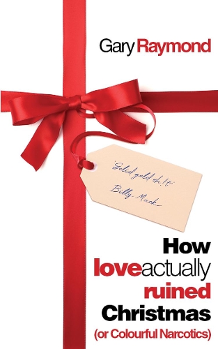 Бумажная книга «How Love Actually Ruined Christmas: (or Colourful Narcotics)», автор Гэри Рэймонд - фото №1