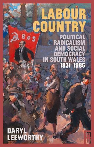 Бумажная книга «Labour Country: Political Radicalism and Social Democracy in South Wales 1831-1985», автор Дэрил Лиуорти - фото №1