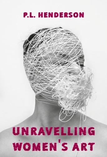 Бумажная книга «Unravelling Women's Art: Creators, Rebels, & Innovators in Textile Arts», автор П. Л. Хендерсон - фото №1