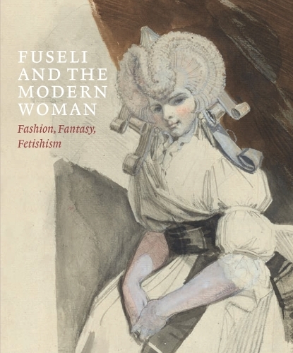 Бумажная книга «Fuseli and the Modern Woman: Fashion, Fantasy, Fetishism», авторов Йонас Бейер, Кетти Готтардо, Мехтильд Фенд - фото №1