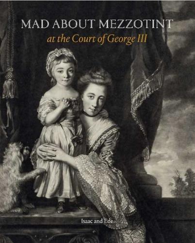 Бумажная книга «Mad About Mezzotint: At the Court of George III», автор Дэвид Айзек - фото №1