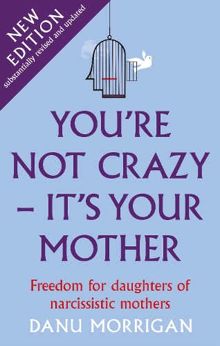 Бумажная книга «You're Not Crazy - It's Your Mother: Freedom for daughters of narcissistic mothers - new edition», автор Дану Морриган - фото №1