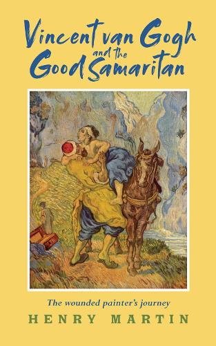 Бумажная книга «Vincent van Gogh and The Good Samaritan: The Wounded Painter’s Journey», автор Генри Мартин - фото №1